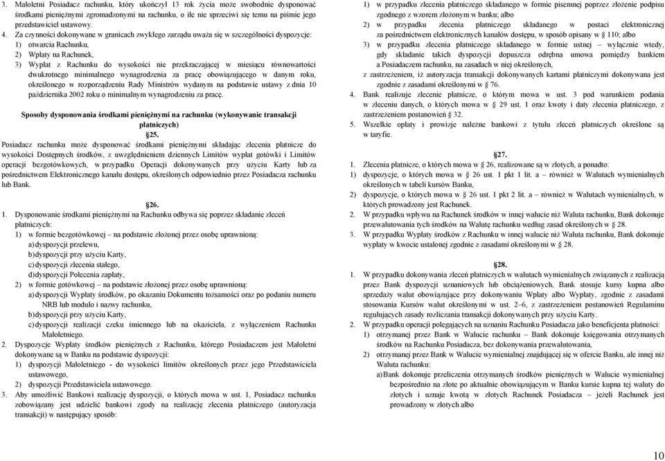 Za czynności dokonywane w granicach zwykłego zarządu uważa się w szczególności dyspozycje: 1) otwarcia Rachunku, 2) Wpłaty na Rachunek, 3) Wypłat z Rachunku do wysokości nie przekraczającej w