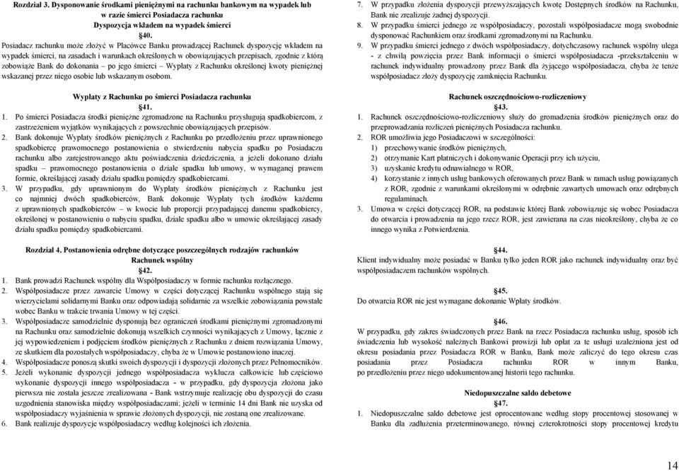 Bank do dokonania po jego śmierci Wypłaty z Rachunku określonej kwoty pieniężnej wskazanej przez niego osobie lub wskazanym osobom. Wypłaty z Rachunku po śmierci Posiadacza rachunku 41. 1.