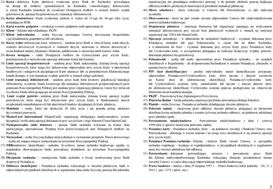 posiadającym ROR, 25) Karta wzorów podpisów ewidencję wzorów podpisów osób uprawnionych, 26) Klient Klienta indywidualnego, PKZP, 27) Klient indywidualny osobę fizyczną zawierająca Umowę niezwiązaną