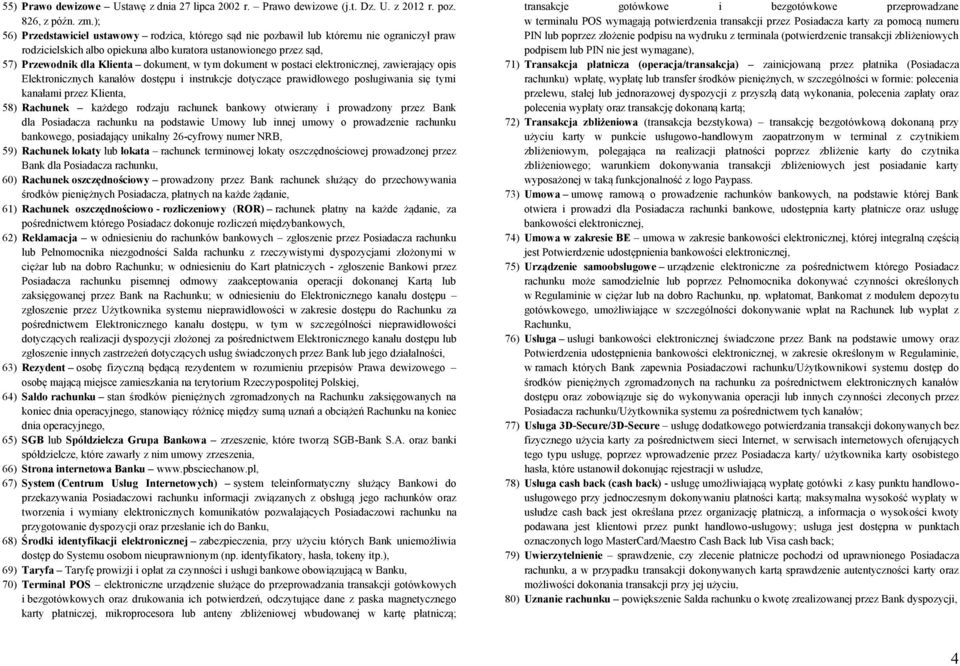 dokument, w tym dokument w postaci elektronicznej, zawierający opis Elektronicznych kanałów dostępu i instrukcje dotyczące prawidłowego posługiwania się tymi kanałami przez Klienta, 58) Rachunek