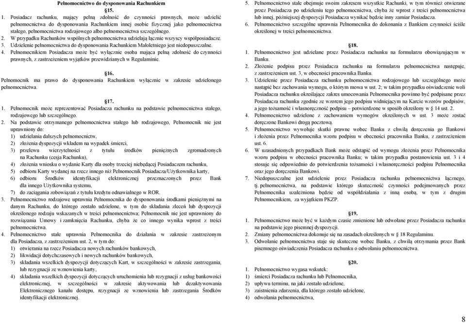 rodzajowego albo pełnomocnictwa szczególnego. 2. W przypadku Rachunków wspólnych pełnomocnictwa udzielają łącznie wszyscy współposiadacze. 3.