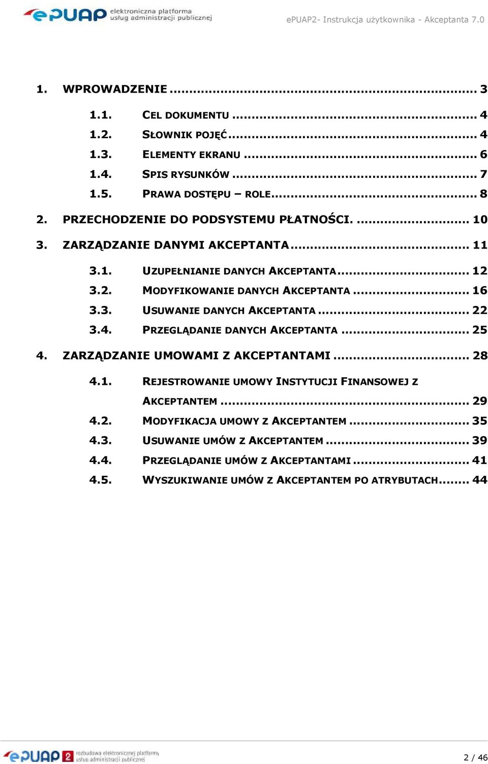 .. 22 3.4. PRZEGLĄDANIE DANYCH AKCEPTANTA... 25 4. ZARZĄDZANIE UMOWAMI Z AKCEPTANTAMI... 28 4.1. REJESTROWANIE UMOWY INSTYTUCJI FINANSOWEJ Z AKCEPTANTEM... 29 4.2. MODYFIKACJA UMOWY Z AKCEPTANTEM.