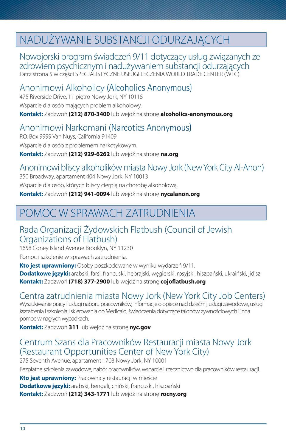 Kontakt: Zadzwoń (212) 870-3400 lub wejdź na stronę alcoholics-anonymous.org Anonimowi Narkomani (Narcotics Anonymous) P.O.