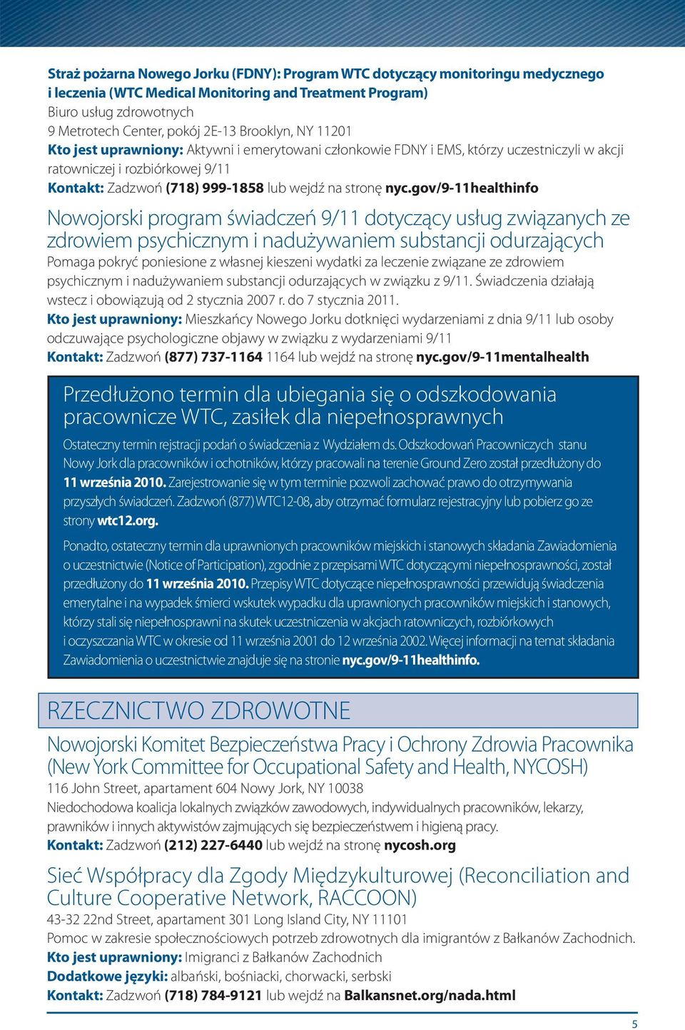 nyc.gov/9-11healthinfo Nowojorski program świadczeń 9/11 dotyczący usług związanych ze zdrowiem psychicznym i nadużywaniem substancji odurzających Pomaga pokryć poniesione z własnej kieszeni wydatki