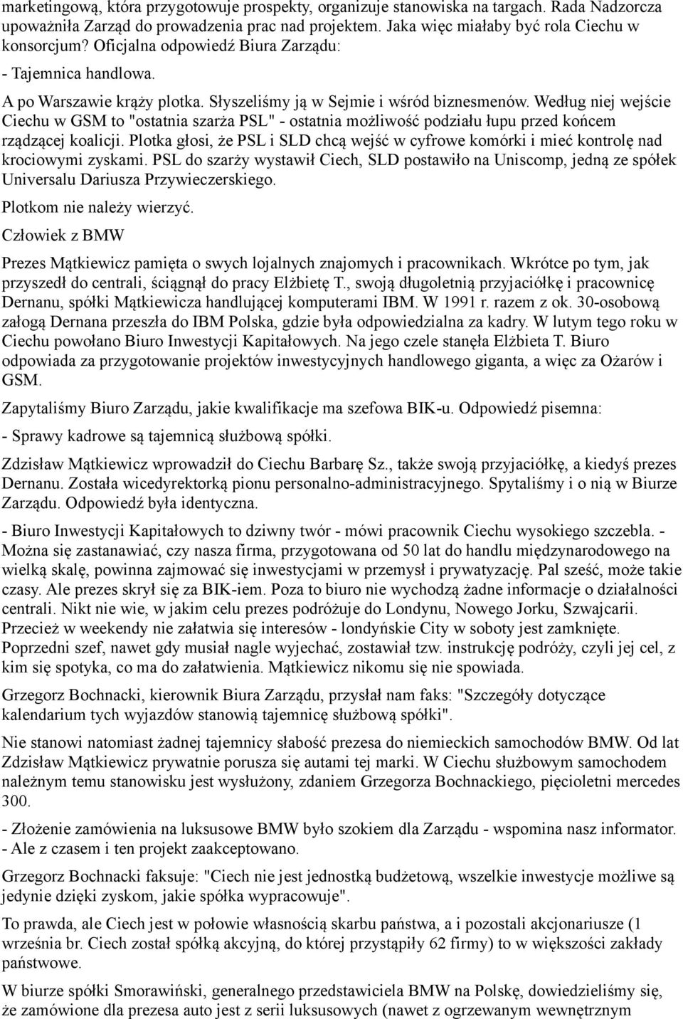 Według niej wejście Ciechu w GSM to "ostatnia szarża PSL" - ostatnia możliwość podziału łupu przed końcem rządzącej koalicji.