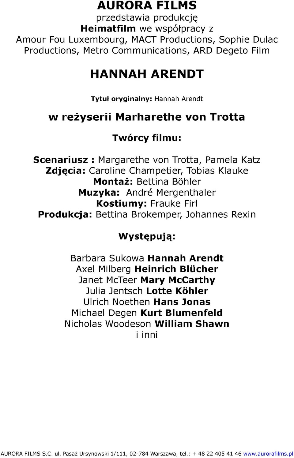 Tobias Klauke Montaż: Bettina Böhler Muzyka: André Mergenthaler Kostiumy: Frauke Firl Produkcja: Bettina Brokemper, Johannes Rexin Występują: Barbara Sukowa Hannah Arendt