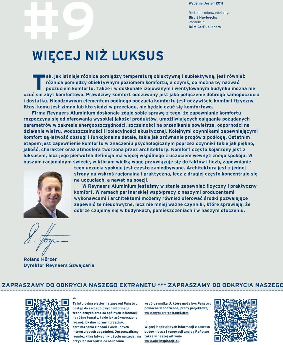 Prawdziwy komfort odczuwany jest jako połączenie dobrego samopoczucia i dostatku. Nieodzownym elementem ogólnego poczucia komfortu jest oczywiście komfort fizyczny.