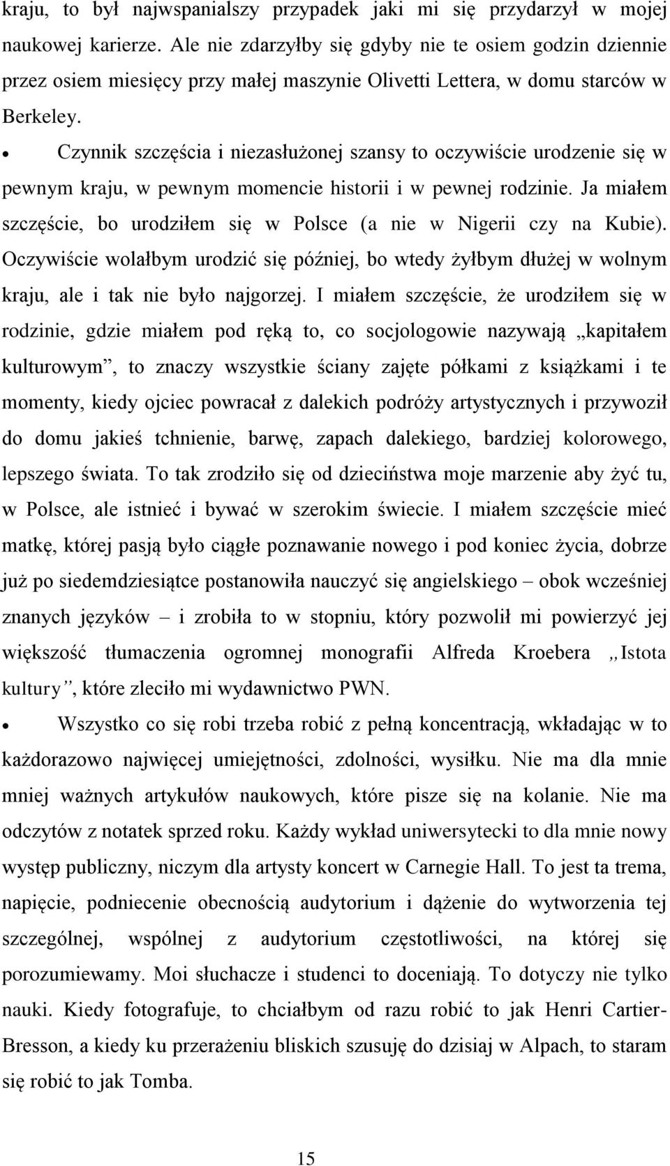 Czynnik szczęścia i niezasłużonej szansy to oczywiście urodzenie się w pewnym kraju, w pewnym momencie historii i w pewnej rodzinie.