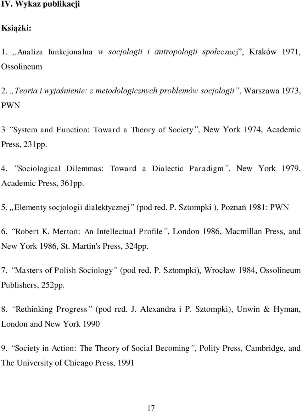 Sociological Dilemmas: Toward a Dialectic Paradigm, New York 1979, Academic Press, 361pp. 5. Elementy socjologii dialektycznej (pod red. P. Sztompki ), Poznań 1981: PWN 6. Robert K.