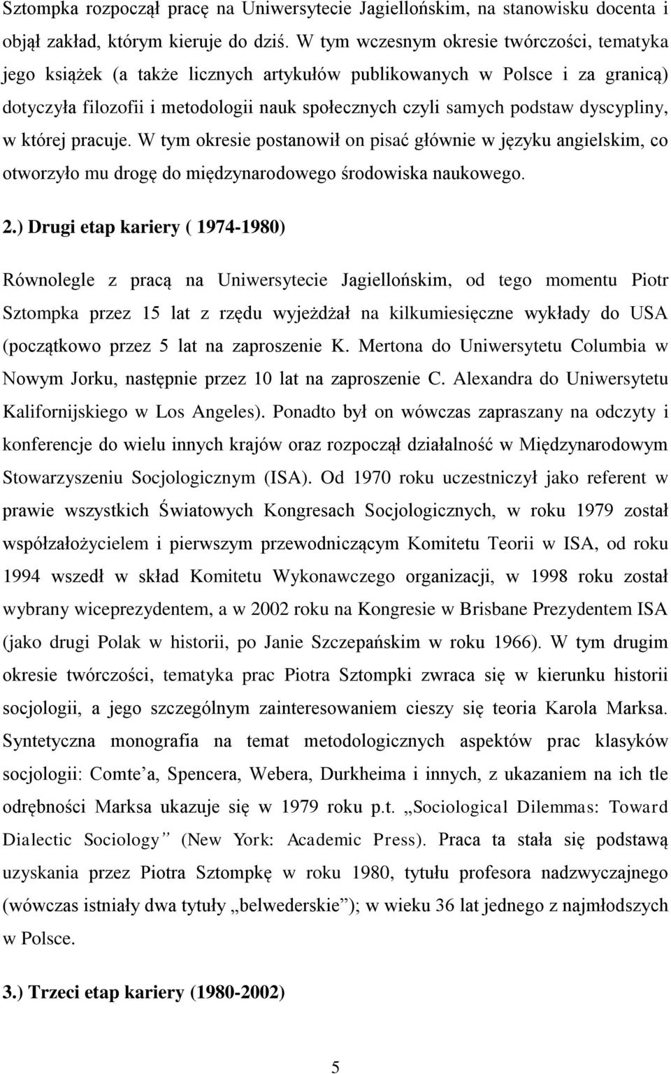 dyscypliny, w której pracuje. W tym okresie postanowił on pisać głównie w języku angielskim, co otworzyło mu drogę do międzynarodowego środowiska naukowego. 2.