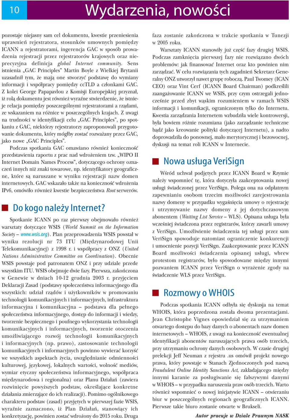 Sens istnienia GAC Principles Martin Boyle z Wielkiej Brytanii uzasadnił tym, że mają one stworzyć podstawę do wymiany informacji i współpracy pomiędzy cctld a członkami GAC.