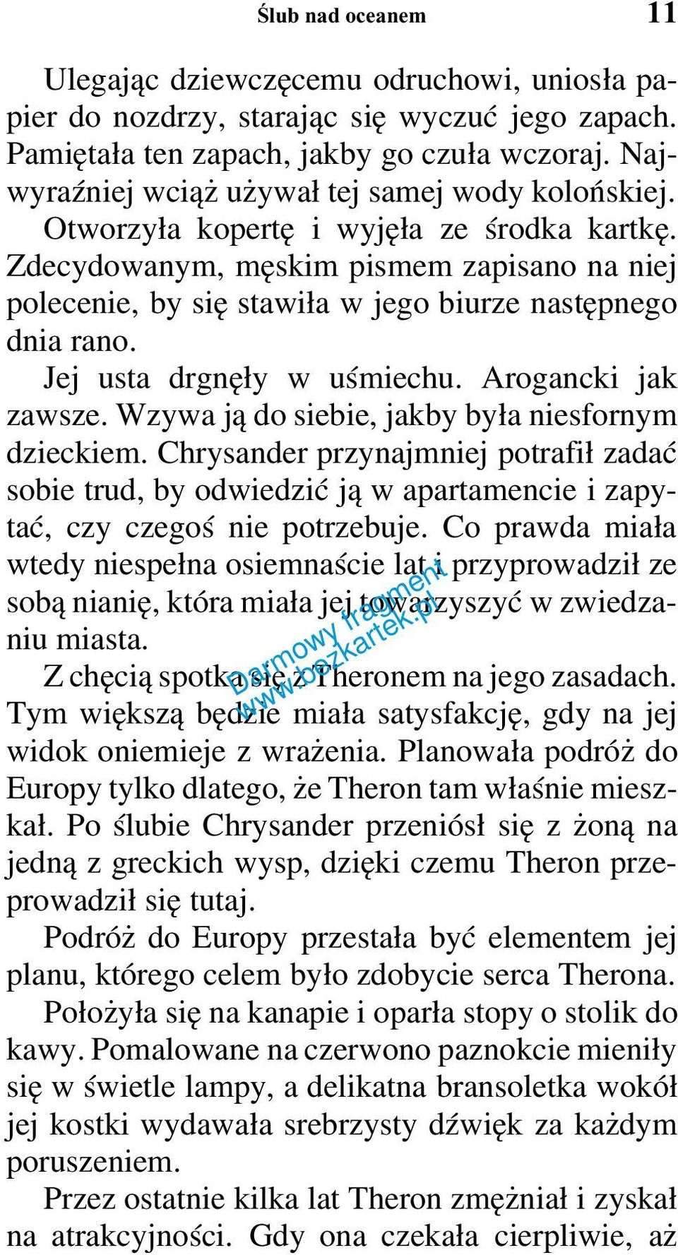 Zdecydowanym, męskim pismem zapisano na niej polecenie, by się stawiła w jego biurze następnego dnia rano. Jej usta drgnęły w uśmiechu. Arogancki jak zawsze.