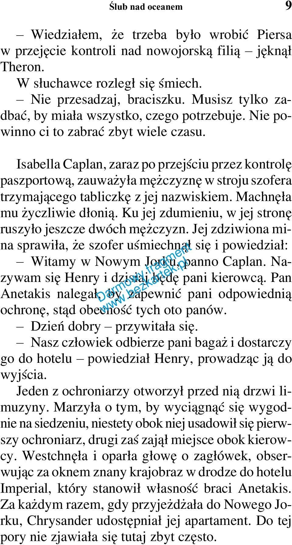 Isabella Caplan, zaraz po przejściu przez kontrolę paszportową, zauważyła mężczyznę w stroju szofera trzymającego tabliczkę z jej nazwiskiem. Machnęła mu życzliwie dłonią.