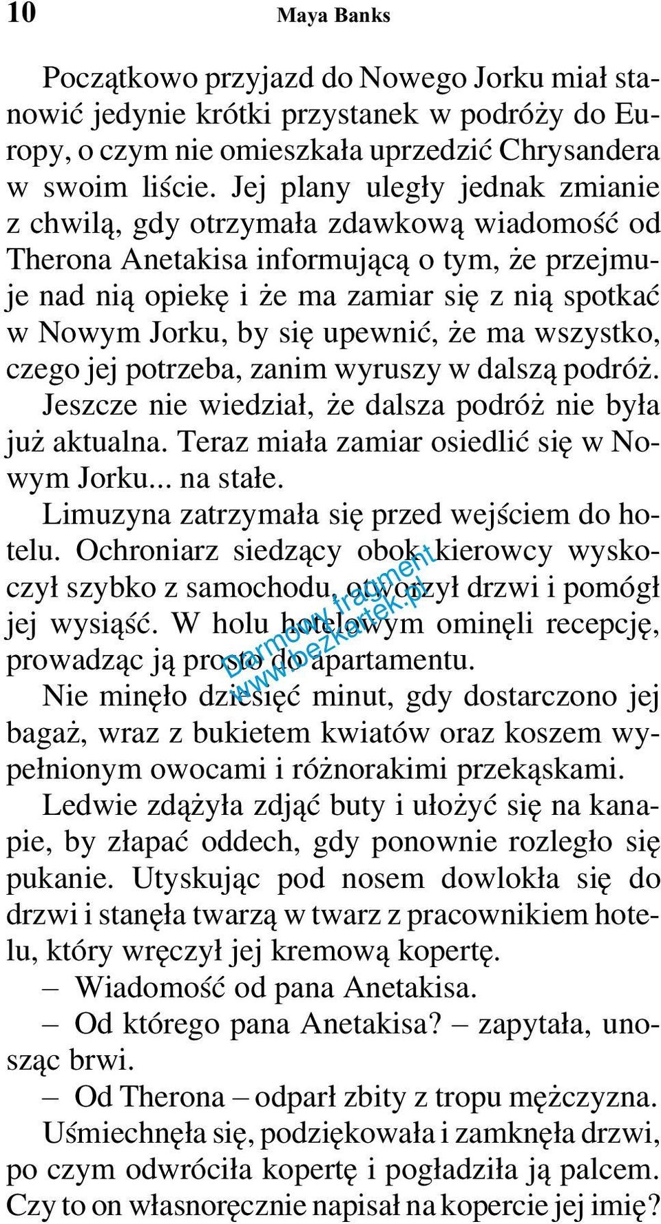 upewnić, że ma wszystko, czego jej potrzeba, zanim wyruszy w dalszą podróż. Jeszcze nie wiedział, że dalsza podróż nie była już aktualna. Teraz miała zamiar osiedlić się w Nowym Jorku... na stałe.