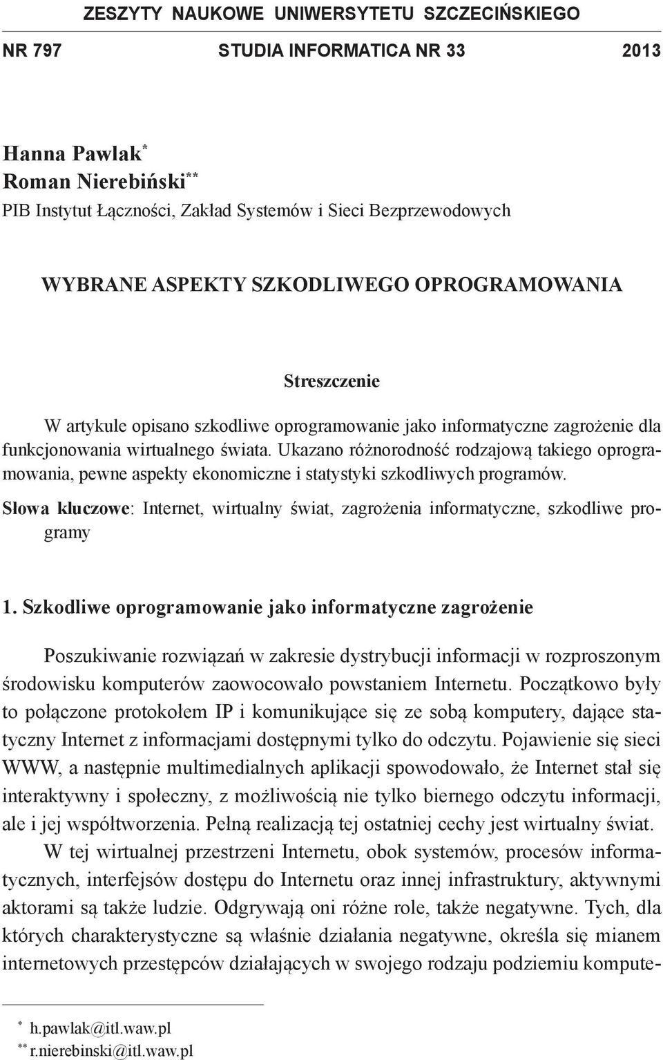 Ukazano różnorodność rodzajową takiego oprogramowania, pewne aspekty ekonomiczne i statystyki szkodliwych programów.