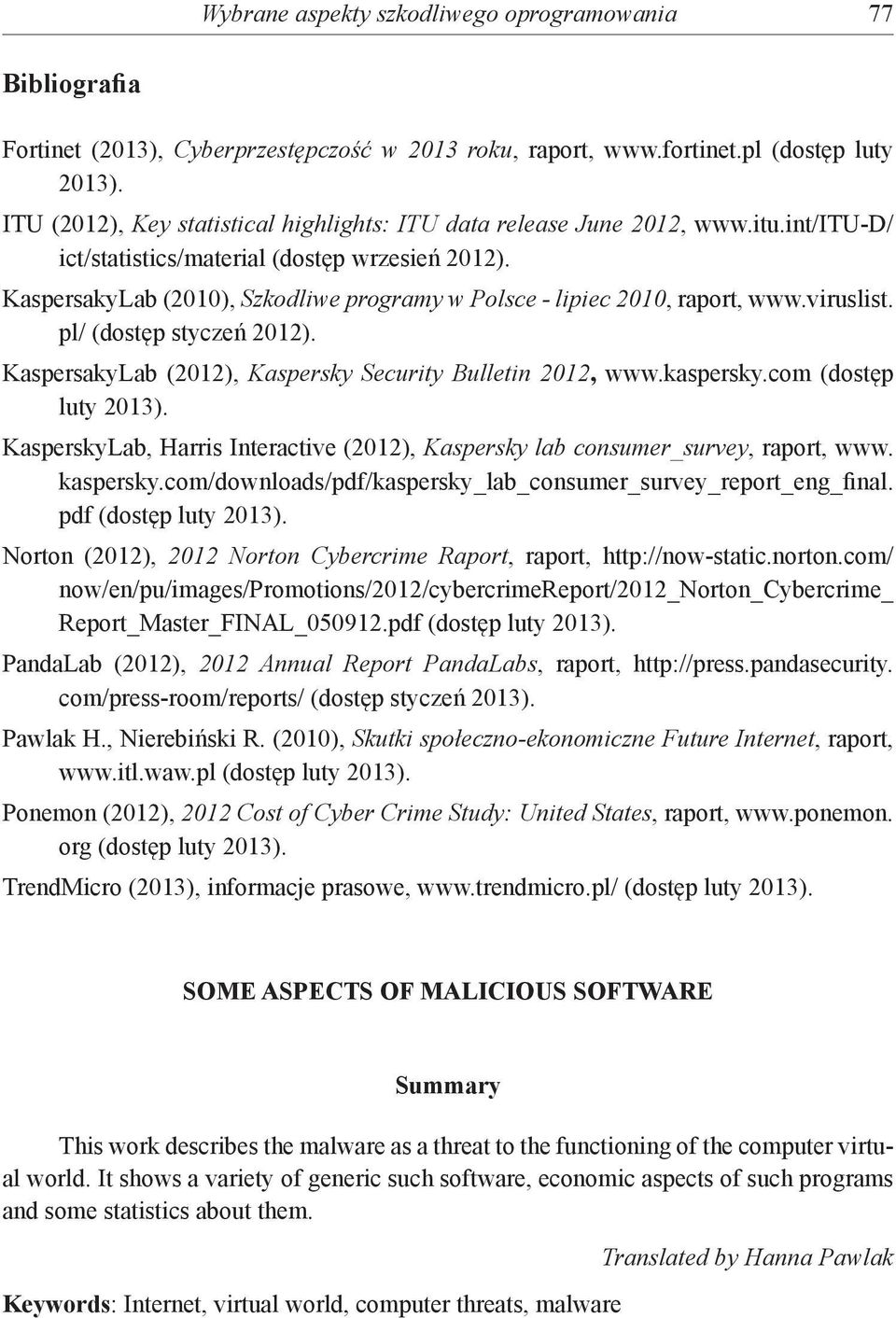 KaspersakyLab (2010), Szkodliwe programy w Polsce - lipiec 2010, raport, www.viruslist. pl/ (dostęp styczeń 2012). KaspersakyLab (2012), Kaspersky Security Bulletin 2012, www.kaspersky.