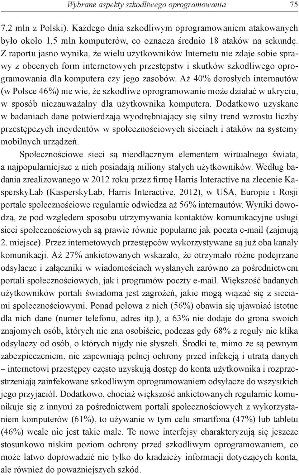 Aż 40% dorosłych internautów (w Polsce 46%) nie wie, że szkodliwe oprogramowanie może działać w ukryciu, w sposób niezauważalny dla użytkownika komputera.