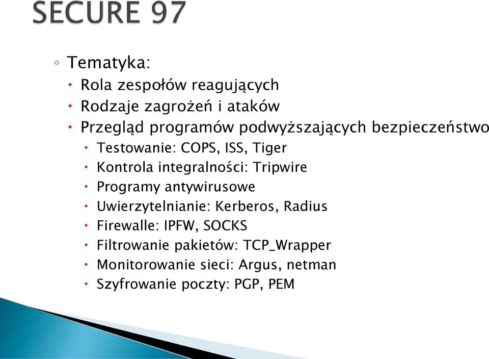 Tripwire Programy antywirusowe Uwierzytelnianie: Kerberos, Radius Firewalle: IPFW,