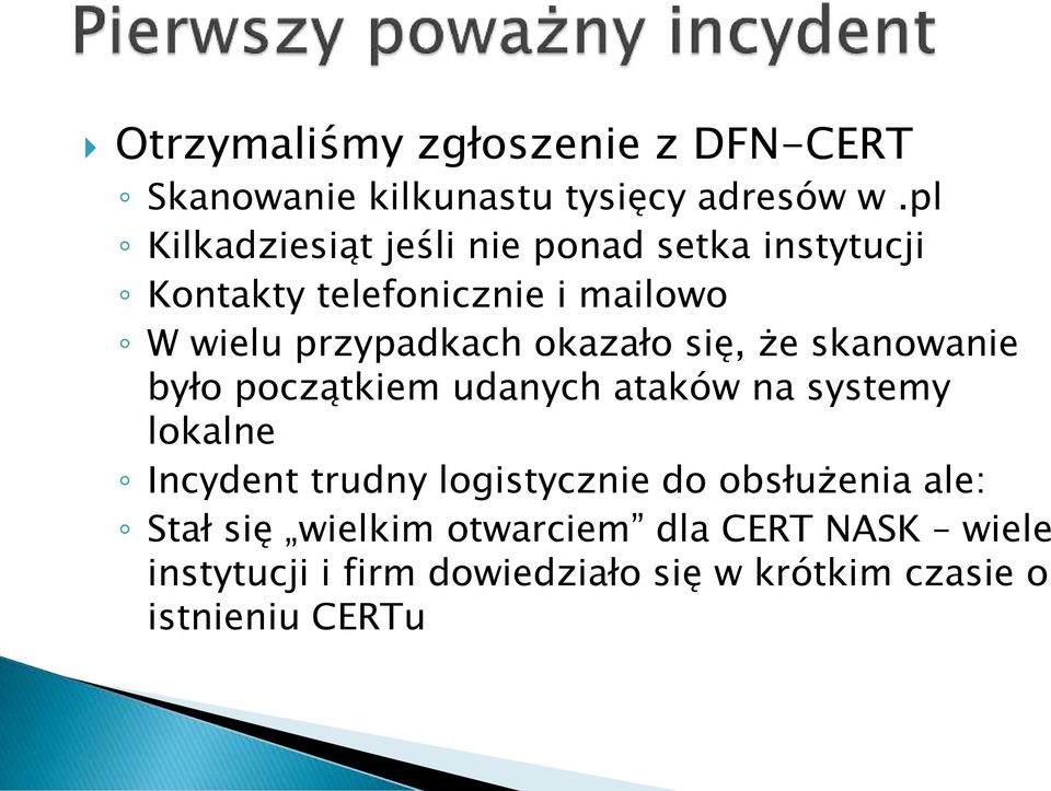 okazało się, że skanowanie było początkiem udanych ataków na systemy lokalne Incydent trudny