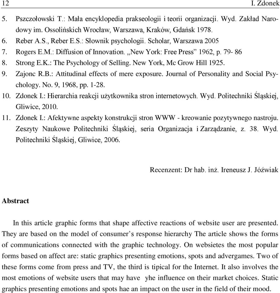 : Attitudinal effects of mere exposure. Journal of Personality and Social Psychology. No. 9, 1968, pp. 1-28. 10. Zdonek I.: Hierarchia reakcji użytkownika stron internetowych. Wyd.