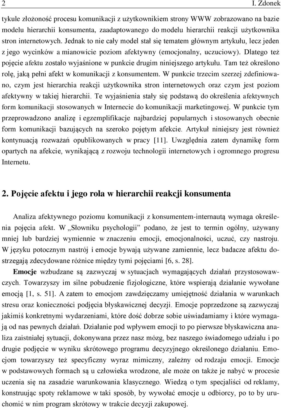 Dlatego też pojęcie afektu zostało wyjaśnione w punkcie drugim niniejszego artykułu. Tam też określono rolę, jaką pełni afekt w komunikacji z konsumentem.