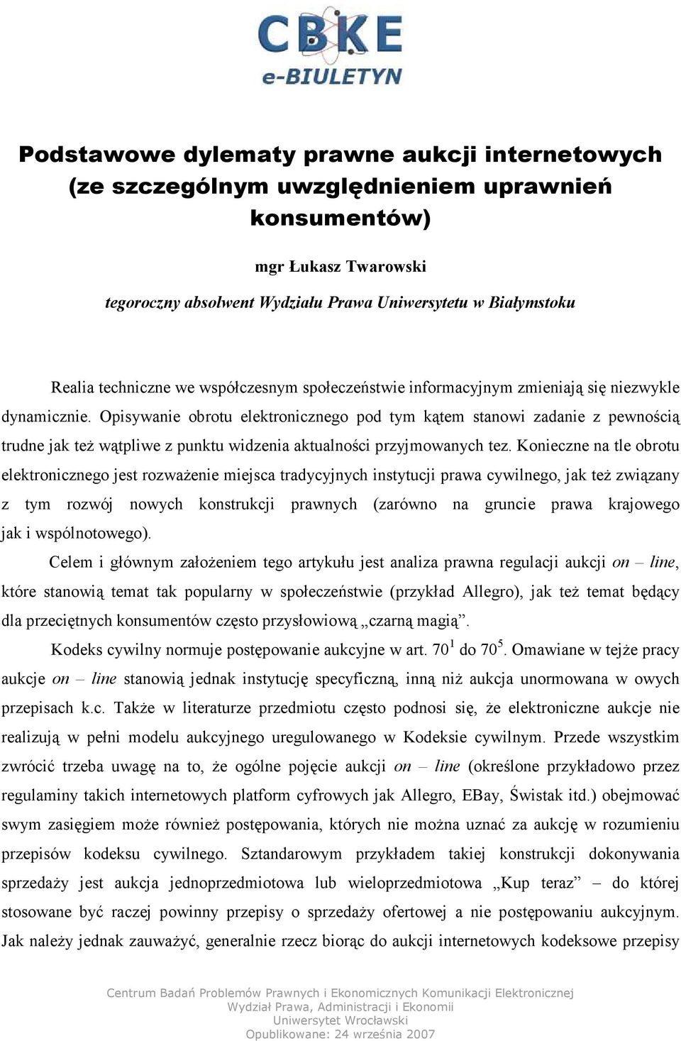 Opisywanie obrotu elektronicznego pod tym kątem stanowi zadanie z pewnością trudne jak teŝ wątpliwe z punktu widzenia aktualności przyjmowanych tez.