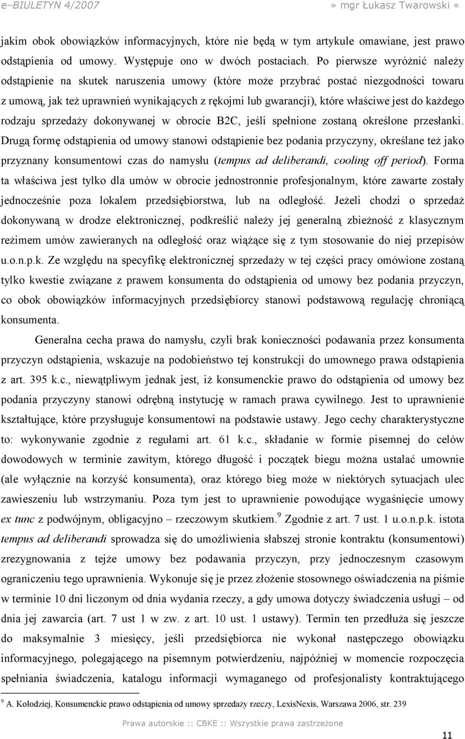 jest do kaŝdego rodzaju sprzedaŝy dokonywanej w obrocie B2C, jeśli spełnione zostaną określone przesłanki.