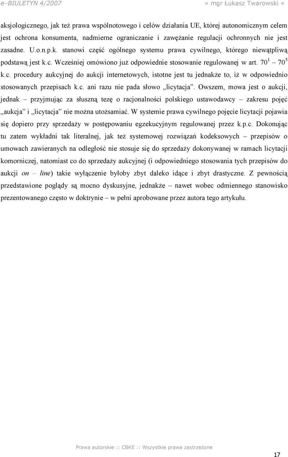 c. ani razu nie pada słowo licytacja. Owszem, mowa jest o aukcji, jednak przyjmując za słuszną tezę o racjonalności polskiego ustawodawcy zakresu pojęć aukcja i licytacja nie moŝna utoŝsamiać.