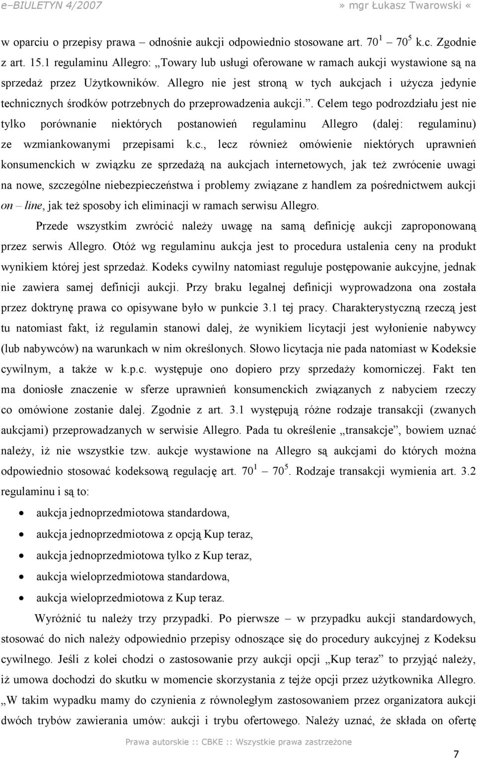 Allegro nie jest stroną w tych aukcjach i uŝycza jedynie technicznych środków potrzebnych do przeprowadzenia aukcji.