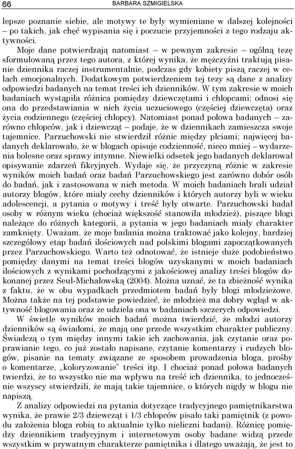 piszą raczej w celach emocjonalnych. Dodatkowym potwierdzeniem tej tezy są dane z analizy odpowiedzi badanych na temat treści ich dzienników.