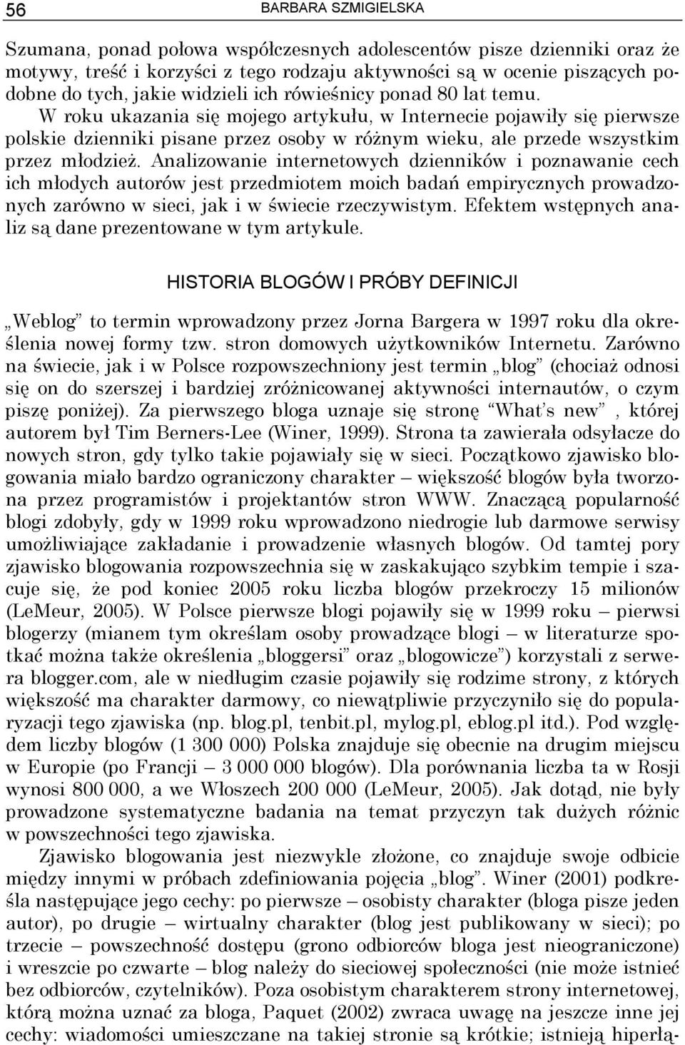 W roku ukazania się mojego artykułu, w Internecie pojawiły się pierwsze polskie dzienniki pisane przez osoby w różnym wieku, ale przede wszystkim przez młodzież.