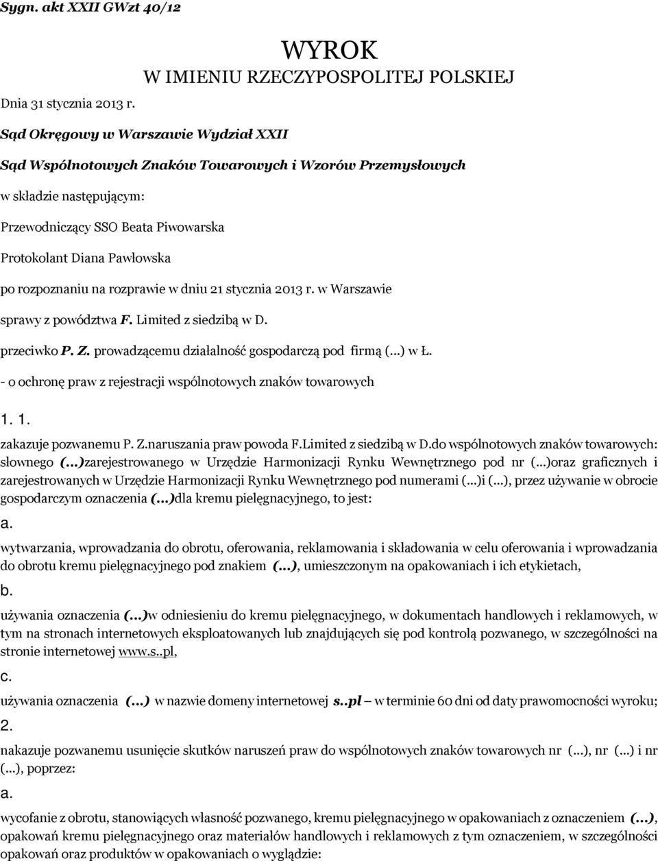 Protokolant Diana Pawłowska po rozpoznaniu na rozprawie w dniu 21 stycznia 2013 r. w Warszawie sprawy z powództwa F. Limited z siedzibą w D. przeciwko P. Z.