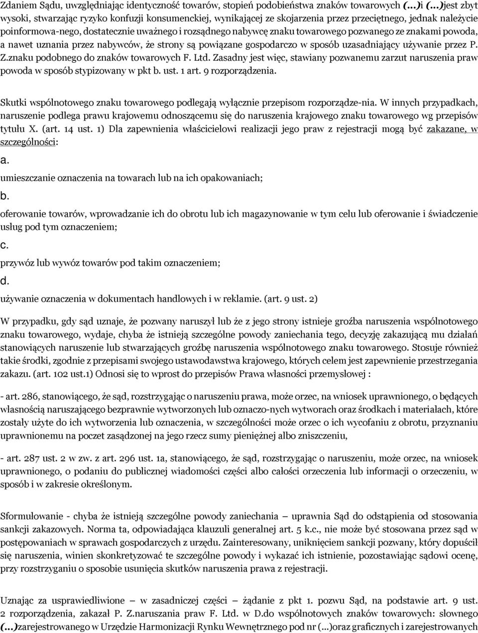 towarowego pozwanego ze znakami powoda, a nawet uznania przez nabywców, że strony są powiązane gospodarczo w sposób uzasadniający używanie przez P. Z.znaku podobnego do znaków towarowych F. Ltd.