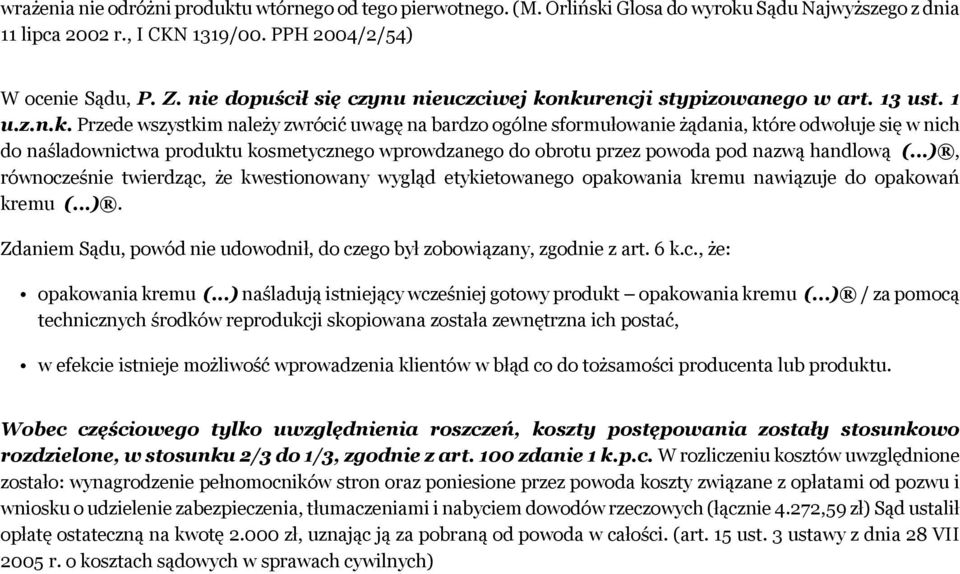 nkurencji stypizowanego w art. 13 ust. 1 u.z.n.k. Przede wszystkim należy zwrócić uwagę na bardzo ogólne sformułowanie żądania, które odwołuje się w nich do naśladownictwa produktu kosmetycznego