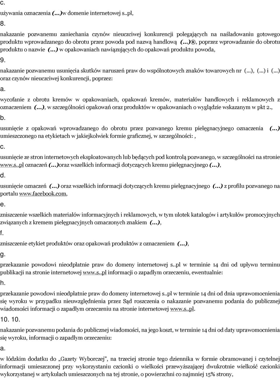 ..), poprzez wprowadzanie do obrotu produktu o nazwie (...) w opakowaniach nawiązujących do opakowań produktu powoda, 9.