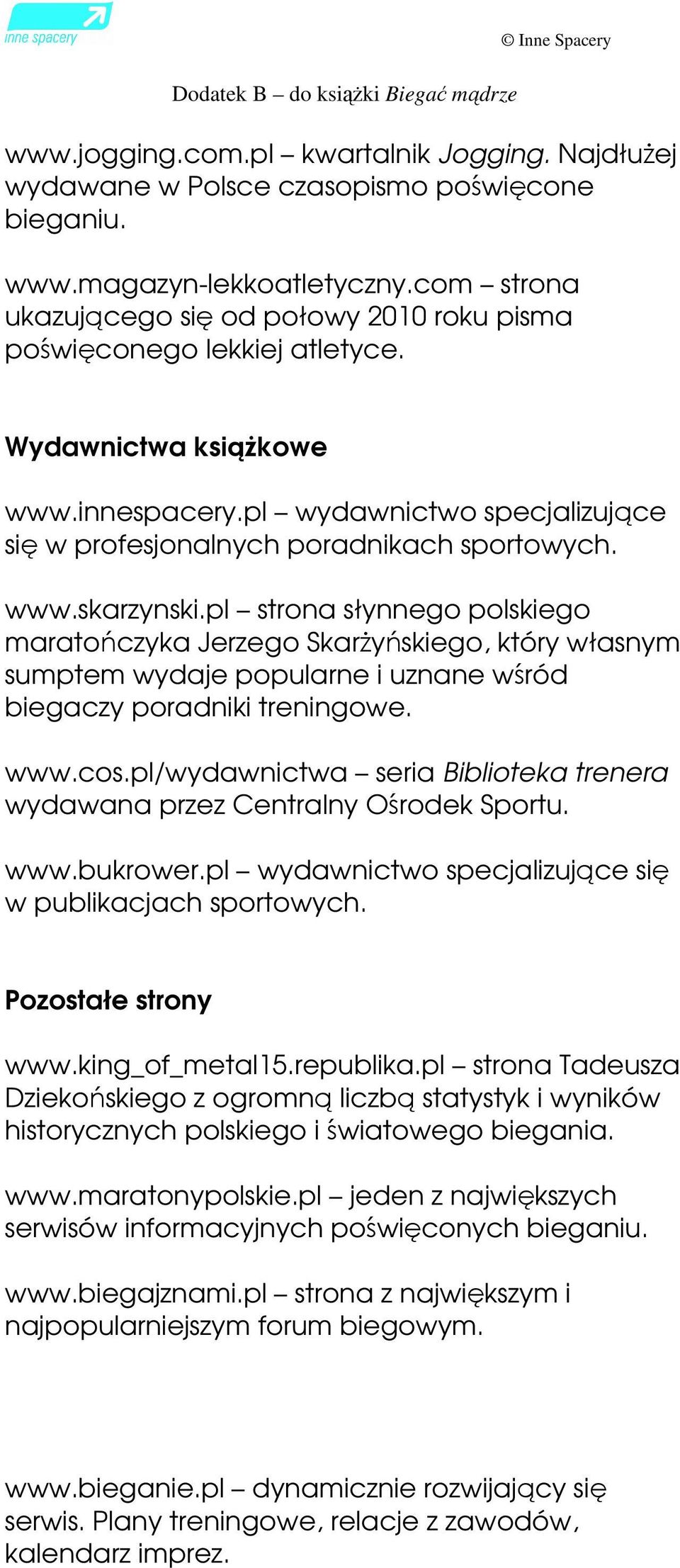 www.skarzynski.pl strona słynnego polskiego maratończyka Jerzego Skarżyńskiego, który własnym sumptem wydaje popularne i uznane wśród biegaczy poradniki treningowe. www.cos.