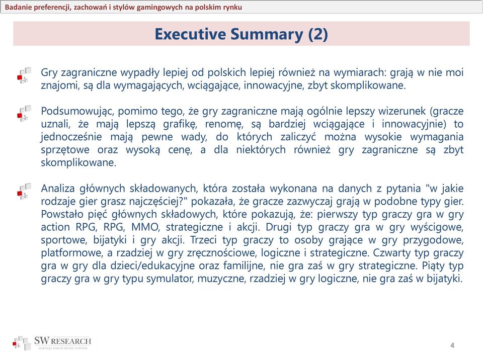 których zaliczyć można wysokie wymagania sprzętowe oraz wysoką cenę, a dla niektórych również gry zagraniczne są zbyt skomplikowane.