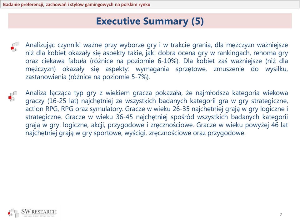 Analiza łącząca typ gry z wiekiem gracza pokazała, że najmłodsza kategoria wiekowa graczy (16-25 lat) najchętniej ze wszystkich badanych kategorii gra w gry strategiczne, action RPG, RPG oraz