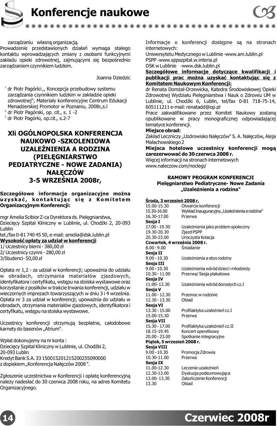 Joanna Dziedzic 1 dr Piotr Pagórki:,, Koncepcja przebudowy systemu zarządzania czynnikiem ludzkim w zakładzie opieki zdrowotnej", Materiały konferencyjne Centrum Edukacji Menadżerskiej Promotor w