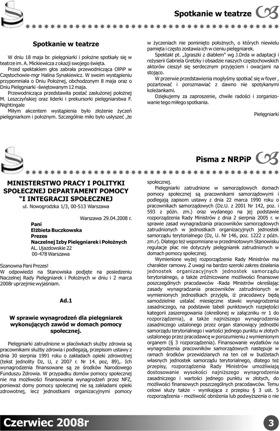 W swoim wystąpieniu przypomniała o Dniu Położnej, obchodzonym 8 maja oraz o Dniu Pielęgniarki -świętowanym 12 maja. Przewodnicząca przedstawiła postać zasłużonej położnej M.