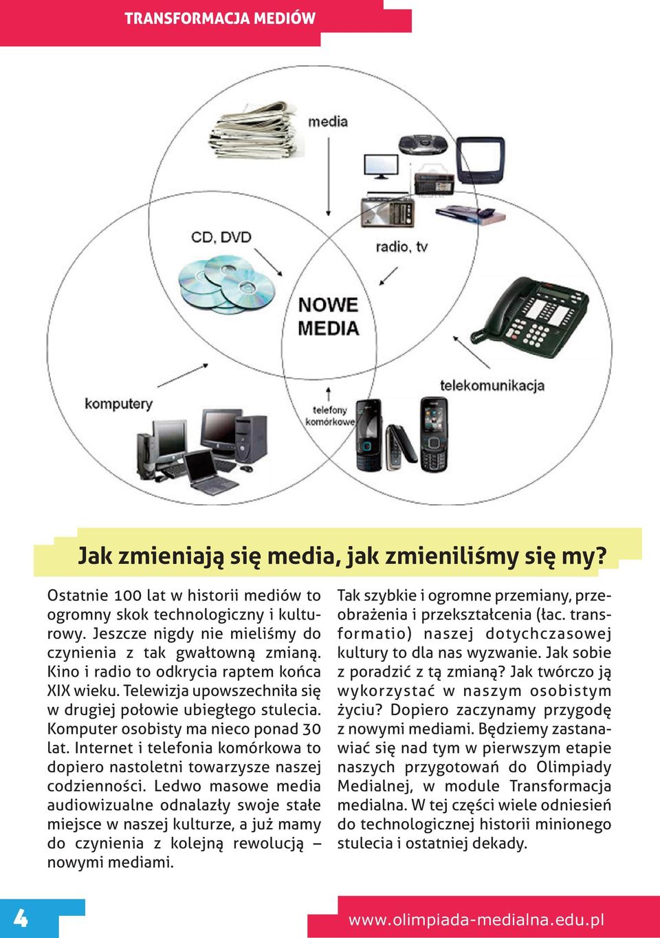 Komputer osobisty ma nieco ponad 30 lat. Internet i telefonia komórkowa to dopiero nastoletni towarzysze naszej codzienności.