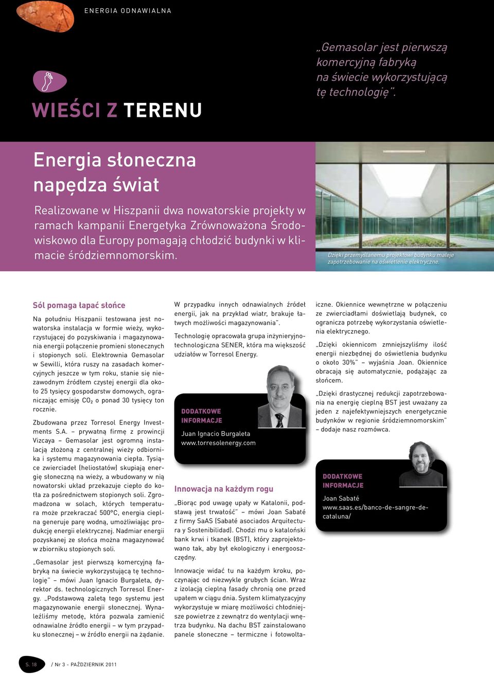 śródziemnomorskim. Dzięki przemyślanemu projektowi budynku maleje zapotrzebowanie na oświetlenie elektryczne.