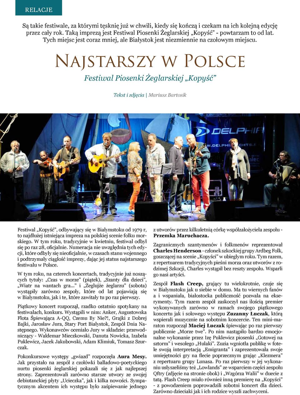 Najstarszy w Polsce Festiwal Piosenki Żeglarskiej Kopyść Tekst i zdjęcia Mariusz Bartosik Festiwal Kopyść, odbywający się w Białymstoku od 1979 r, to najdłużej istniejąca impreza na polskiej scenie