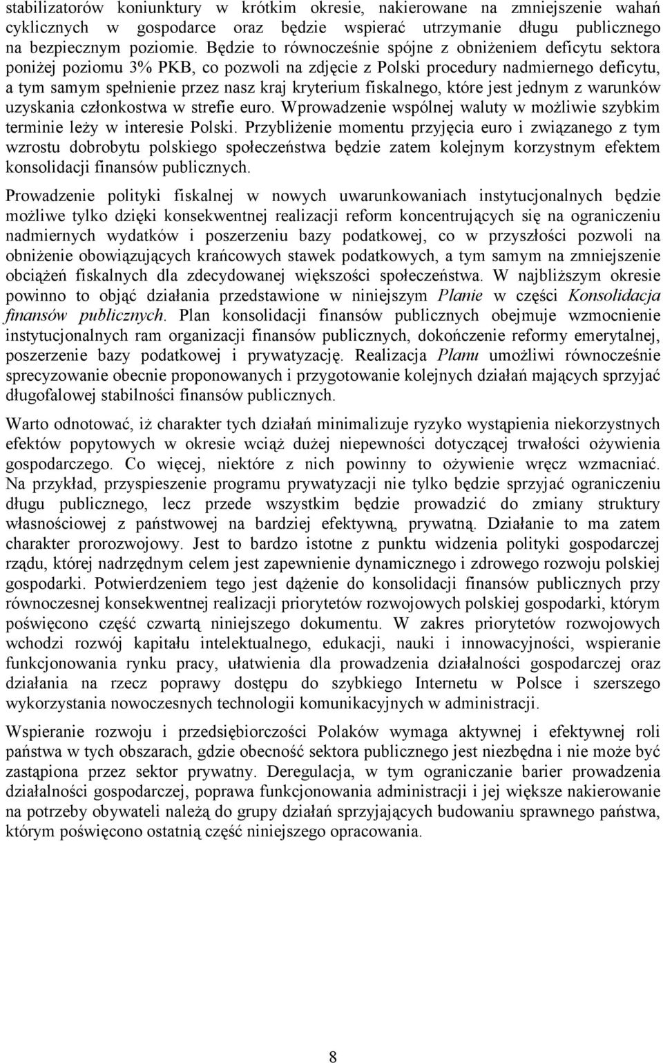 fiskalnego, które jest jednym z warunków uzyskania członkostwa w strefie euro. Wprowadzenie wspólnej waluty w możliwie szybkim terminie leży w interesie Polski.