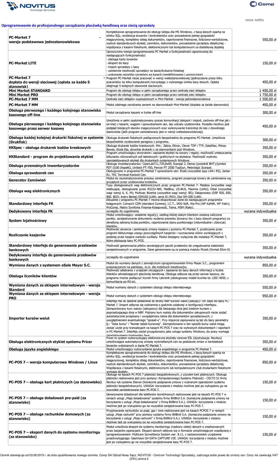 magazynowej, kompletny obieg dokumentów, raportowanie finansowe, ilościowo-wartościowe, wydruk standardowych etykiet, cenników, dokumentów, prowadzenie sprzedaży detalicznej - współa z kasami