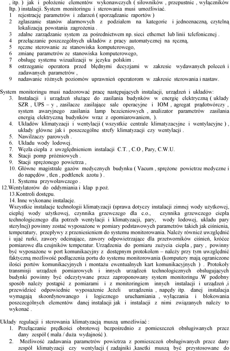 3 zdalne zarządzanie system za pośrednictwem np. sieci ethernet lub linii telefonicznej.