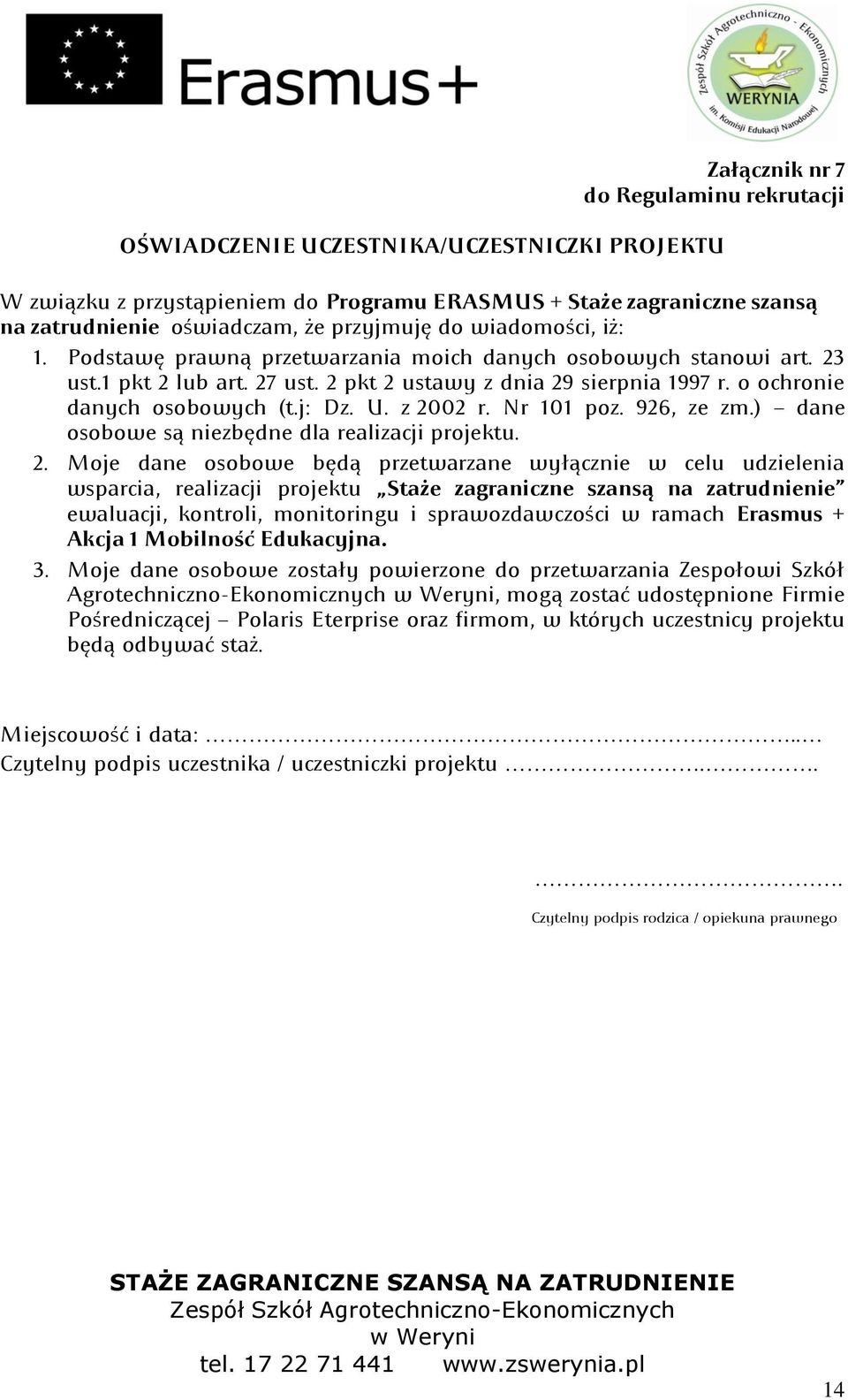 o ochronie danych osobowych (t.j: Dz. U. z 2002 r. Nr 101 poz. 926, ze zm.) dane osobowe są niezbędne dla realizacji projektu; 2.