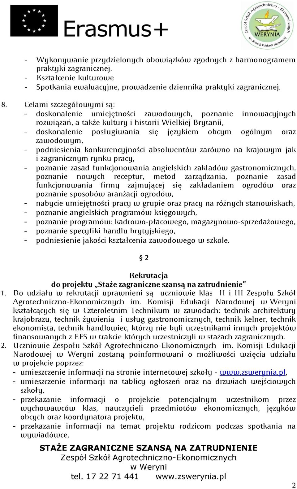 oraz zawodowym, podniesienia konkurencyjności absolwentów zarówno na krajowym jak i zagranicznym rynku pracy, poznanie zasad funkcjonowania angielskich zakładów gastronomicznych: poznanie nowych