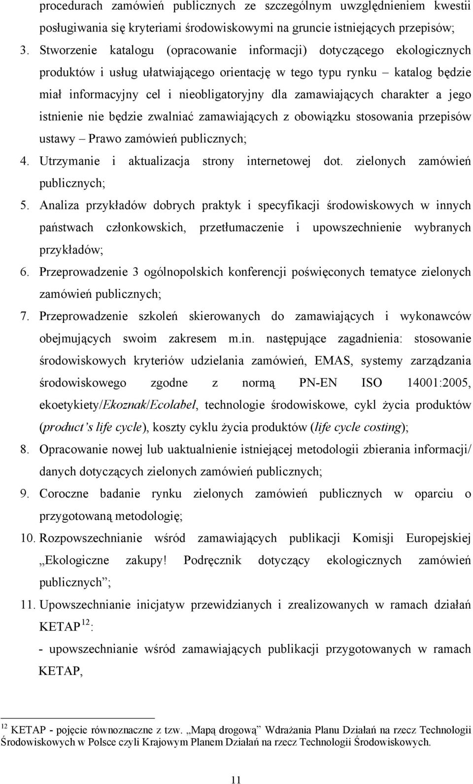 zamawiających charakter a jego istnienie nie będzie zwalniać zamawiających z obowiązku stosowania przepisów ustawy Prawo zamówień publicznych; 4. Utrzymanie i aktualizacja strony internetowej dot.