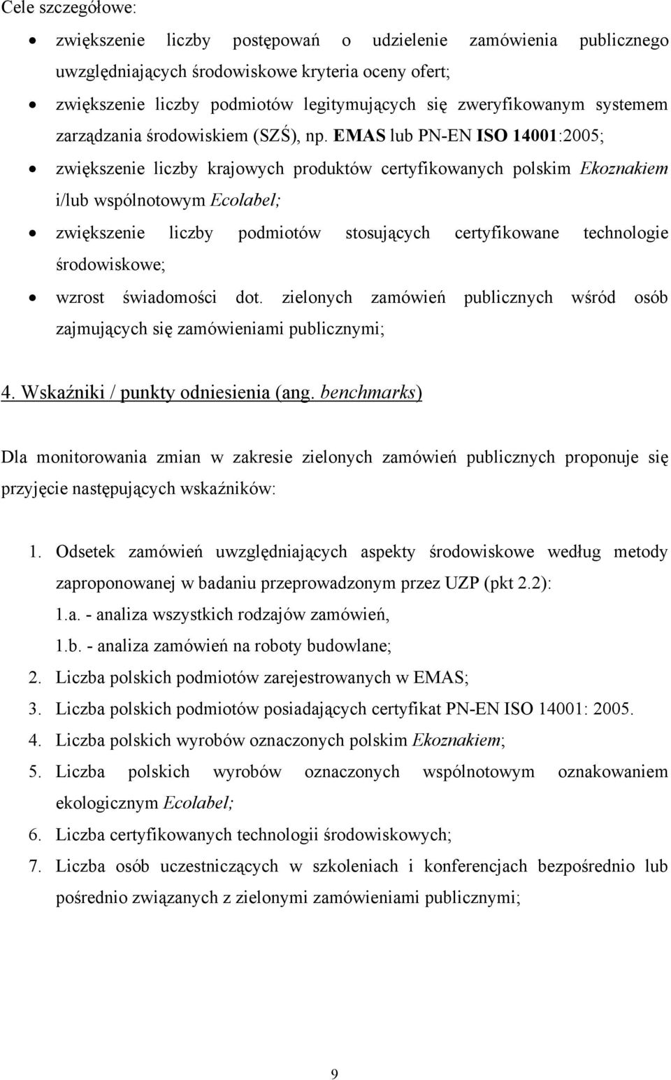 EMAS lub PN-EN ISO 14001:2005; zwiększenie liczby krajowych produktów certyfikowanych polskim Ekoznakiem i/lub wspólnotowym Ecolabel; zwiększenie liczby podmiotów stosujących certyfikowane